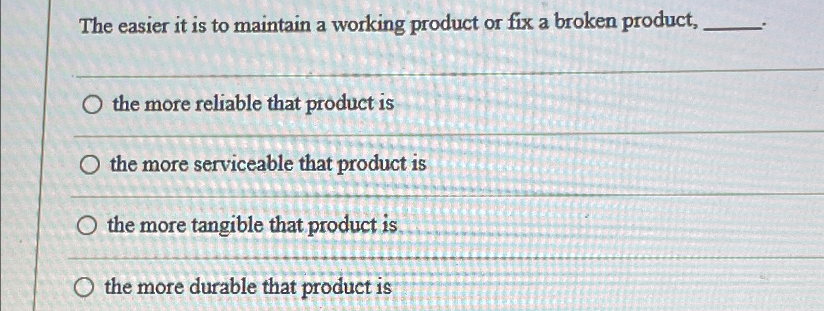  The easier it is to maintain a working product or fix