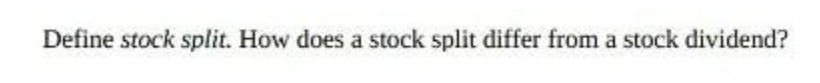  Define stock split. How does a stock split differ from a