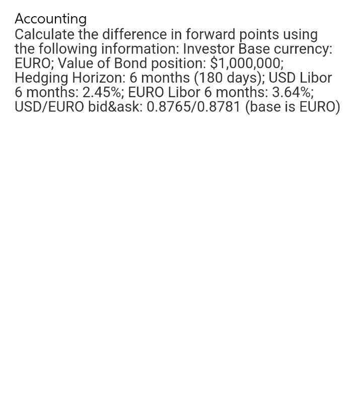 Accounting Calculate the difference in forward points using the following information: