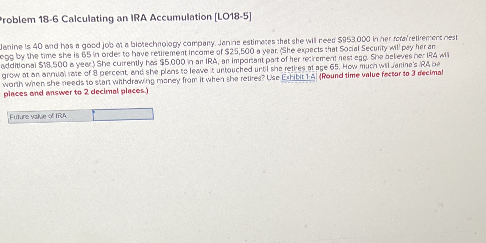 Exhibit 1-A future value table is 6.848 roblem 18-6 Calculating an IRA