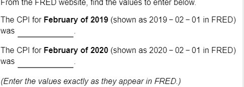  From the FRED website, find the values to enter below. The