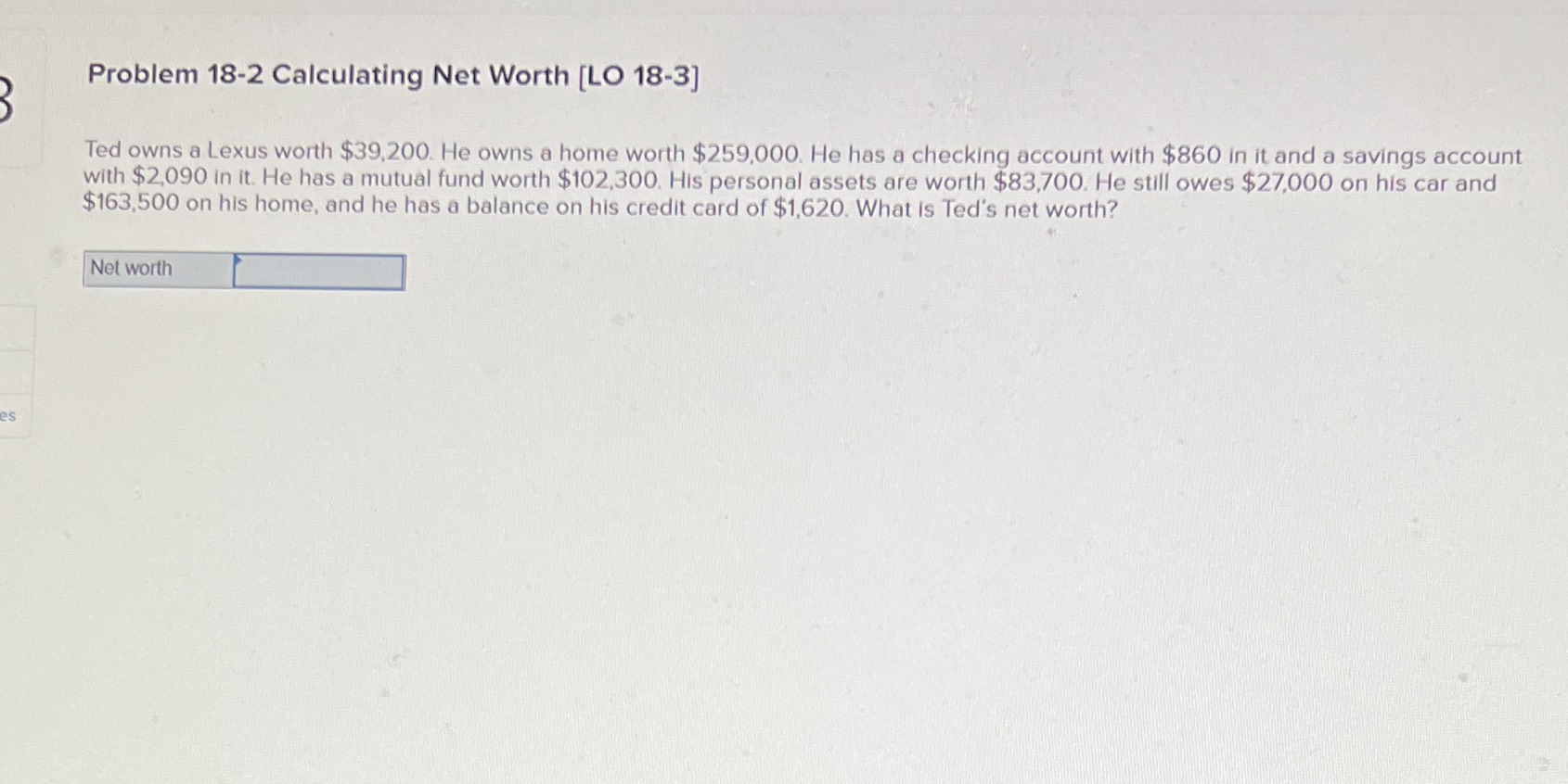  Problem 18-2 Calculating Net Worth [LO 18-3] Ted owns a Lexus
