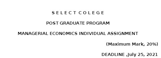  SELECT COLEGE POST GRADUATE PROGRAM MANAGERIAL ECONOMICS INDIVIDUAL ASSIGNMENT ( Maximum