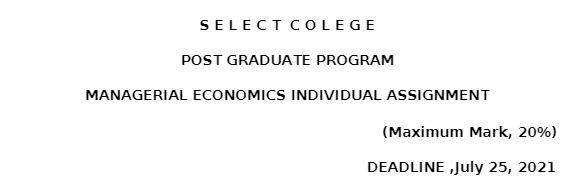 SELECT COLEGE POST GRADUATE PROGRAM MANAGERIAL ECONOMICS INDIVIDUAL ASSIGNMENT (Maximum Mark,