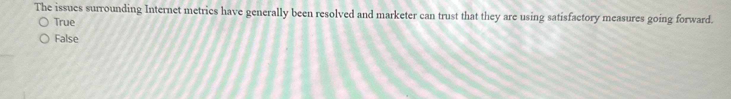  The issues surrounding Internet metrics have generally been resolved and marketer