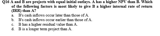 Q16 A and B are projects with equal initial outlays. A