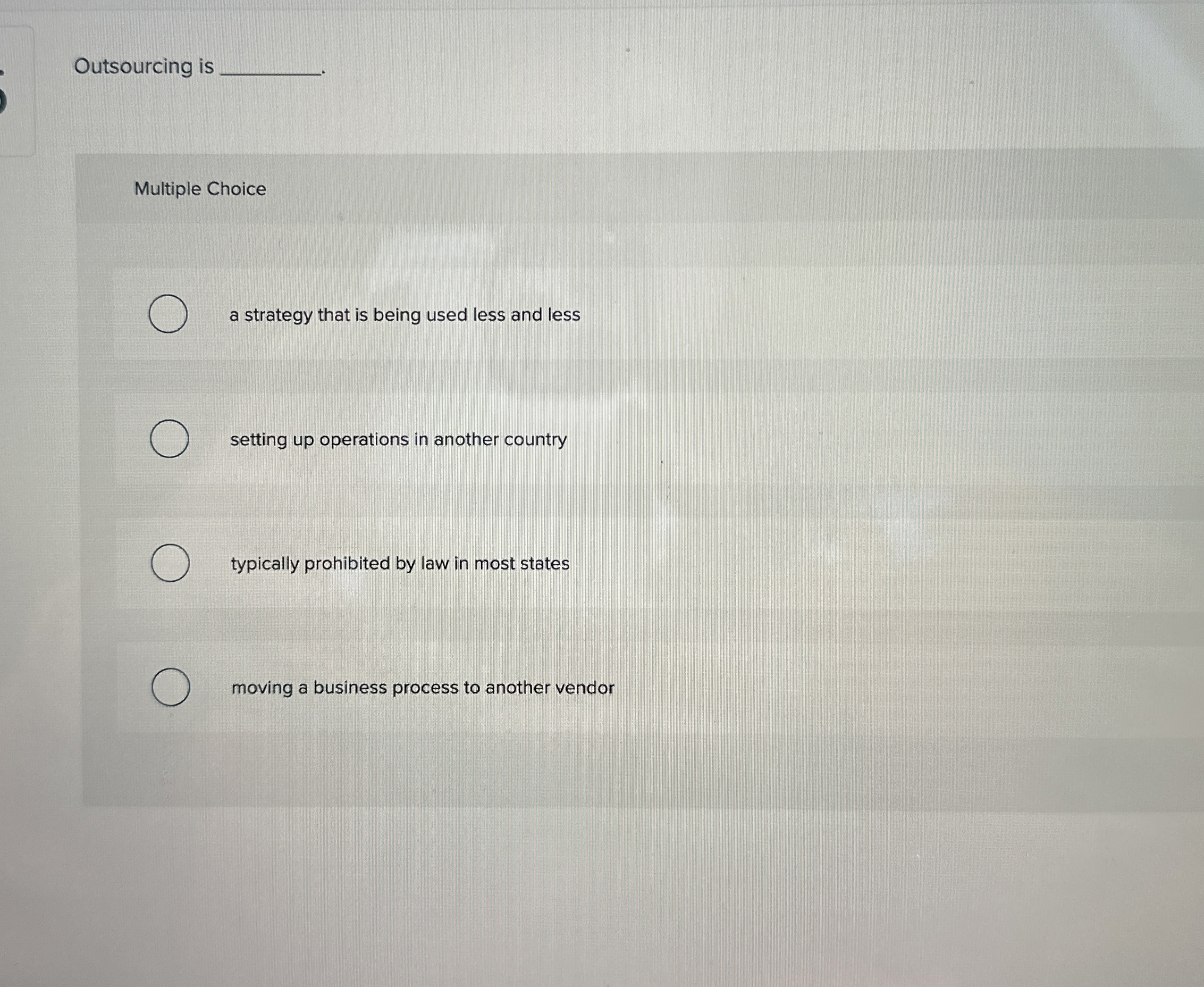  Outsourcing is Multiple Choice a strategy that is being used less