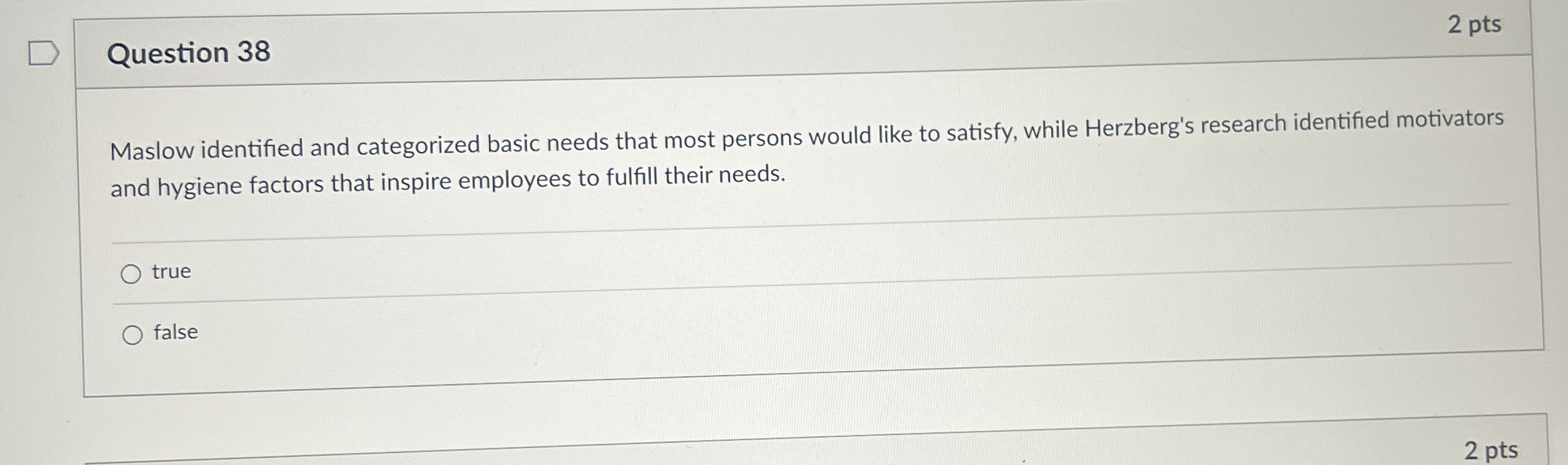  Question 38 2 pts Maslow identified and categorized basic needs that