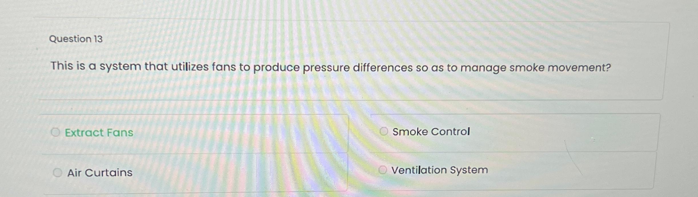  Question 13 This is a system that utilizes fans to produce