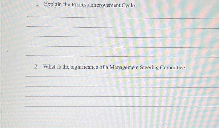  1. Explain the Process Improvement Cycle. 2. What is the significance