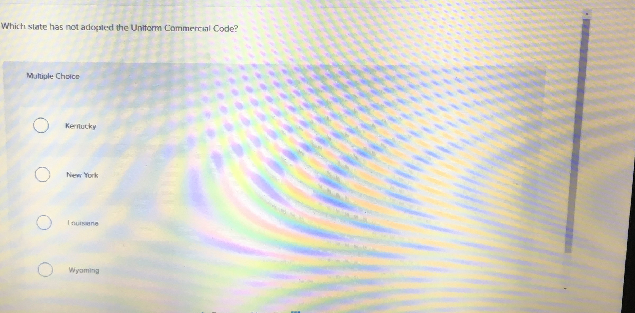  Which state has not adopted the Uniform Commercial Code? Multiple Choice