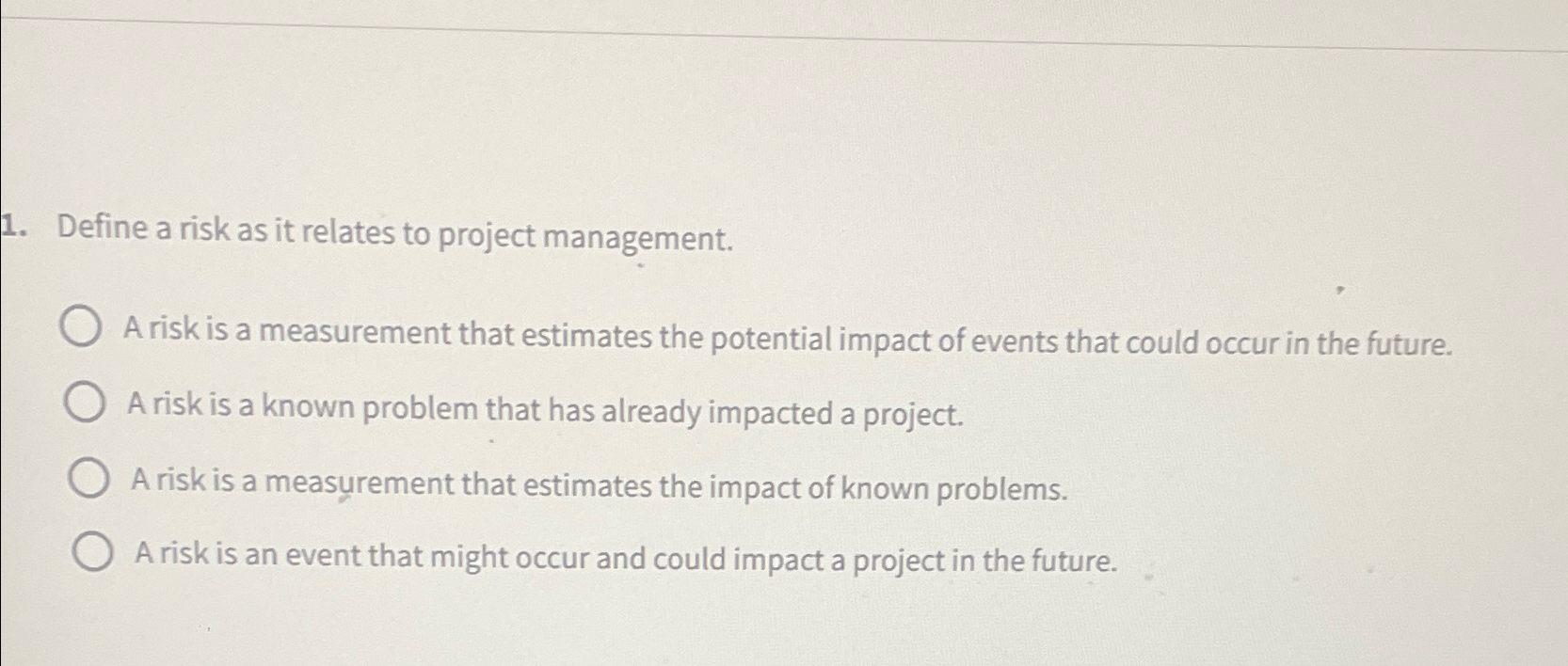  Define a risk as it relates to project management. A risk