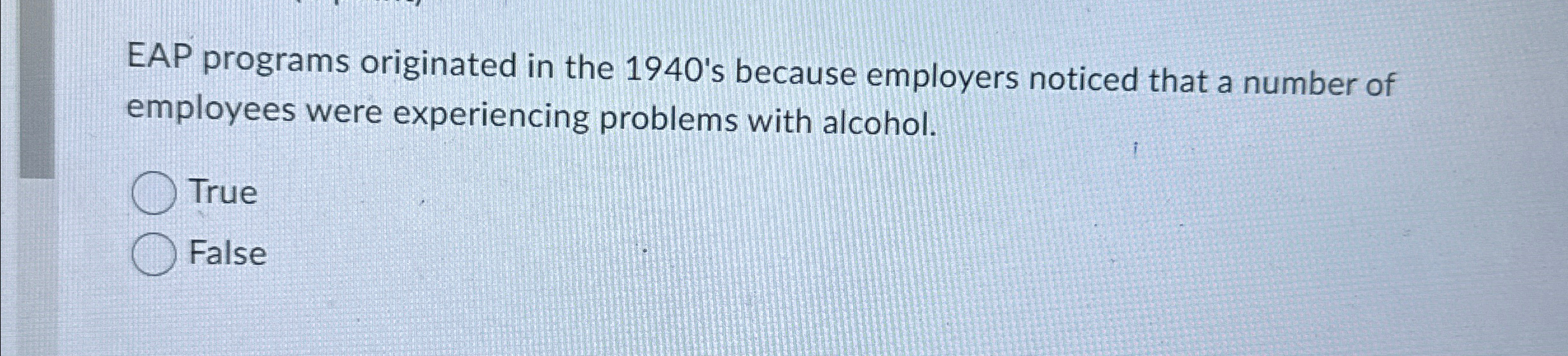  EAP programs originated in the 1940's because employers noticed that a