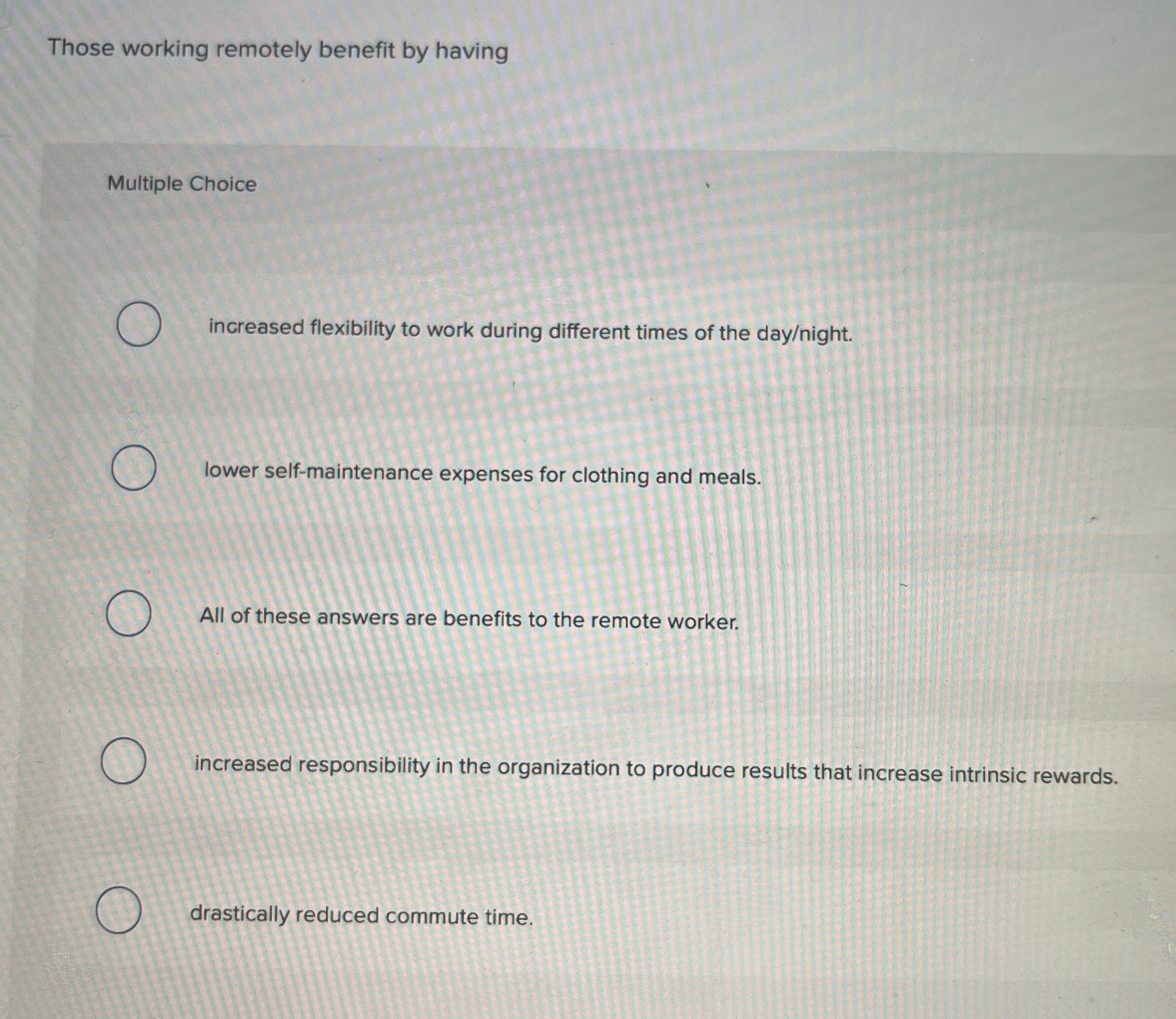  Those working remotely benefit by having Multiple Choice increased flexibility to