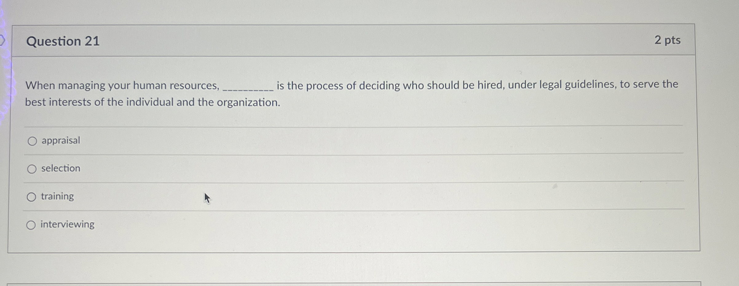  Question 21 2 pts When managing your human resources q, is