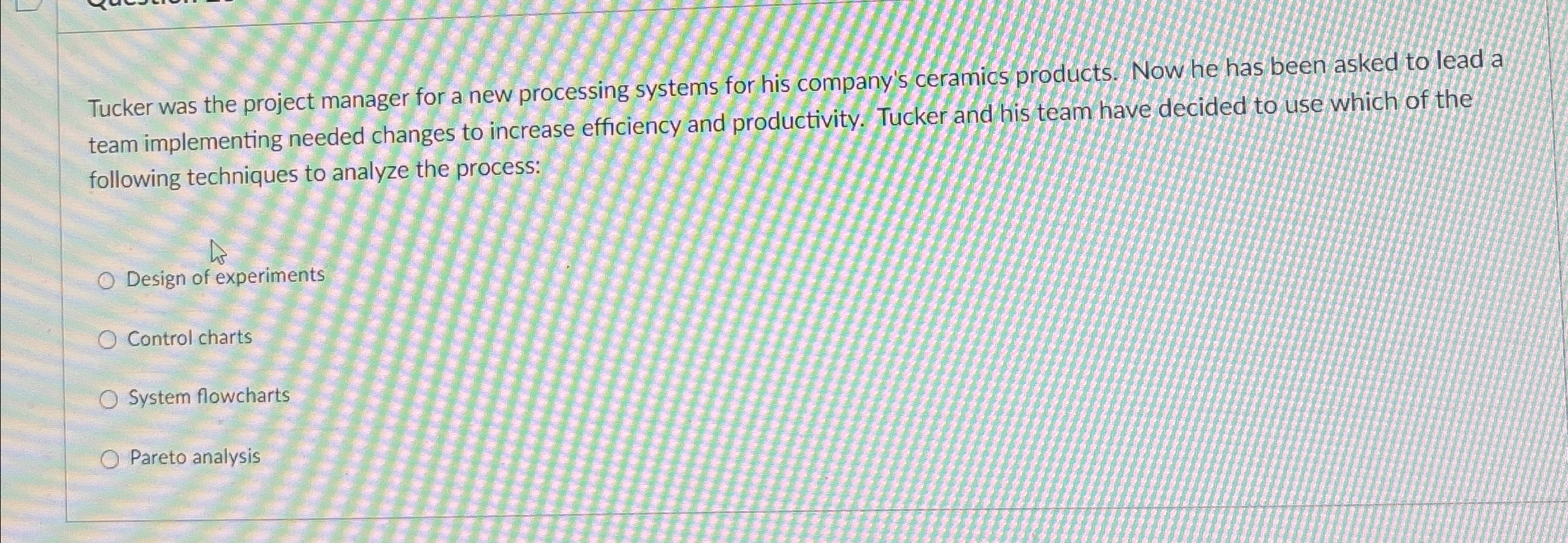  Tucker was the project manager for a new processing systems for