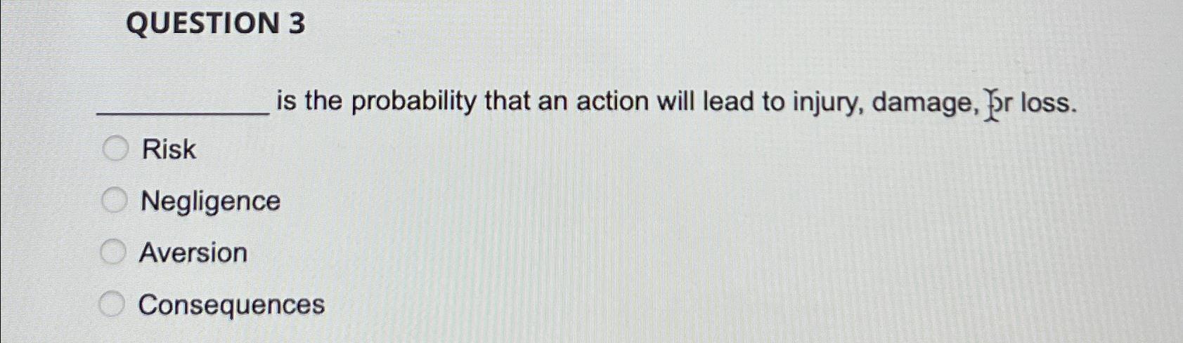  QUESTION 3 is the probability that an action will lead to
