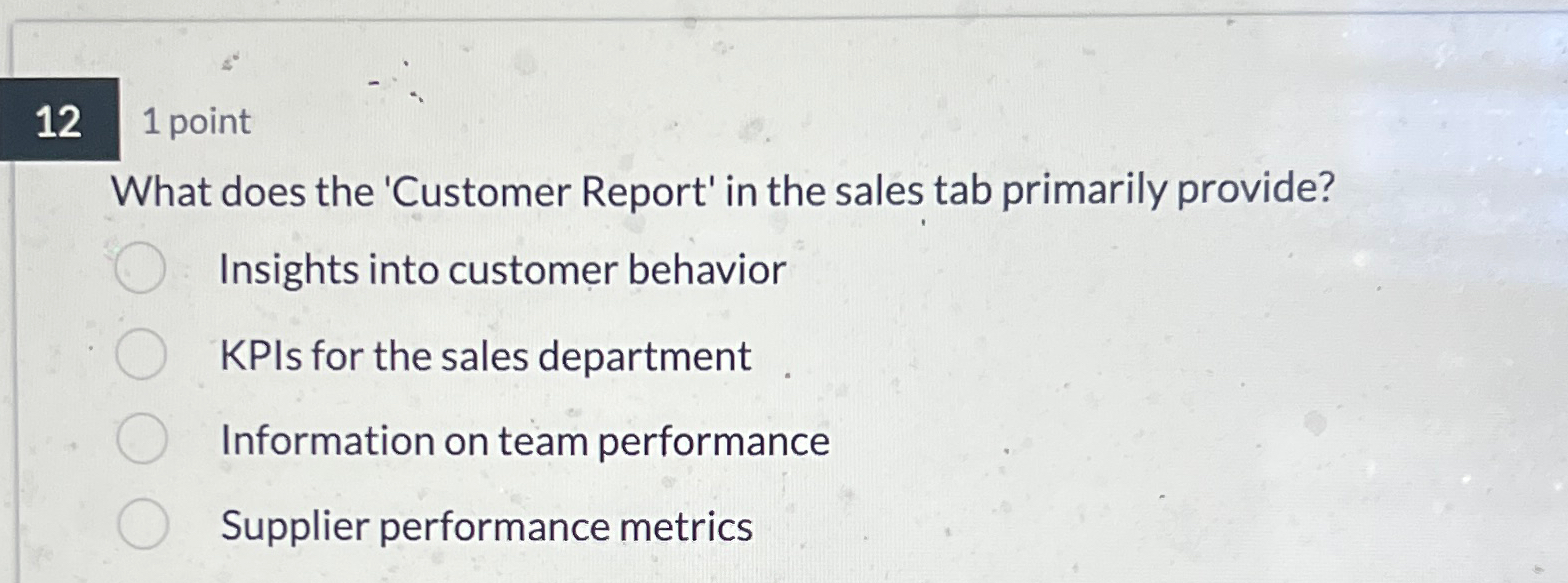  12 1 point What does the 'Customer Report' in the sales