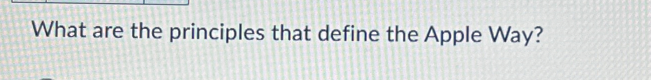  What are the principles that define the Apple Way? 