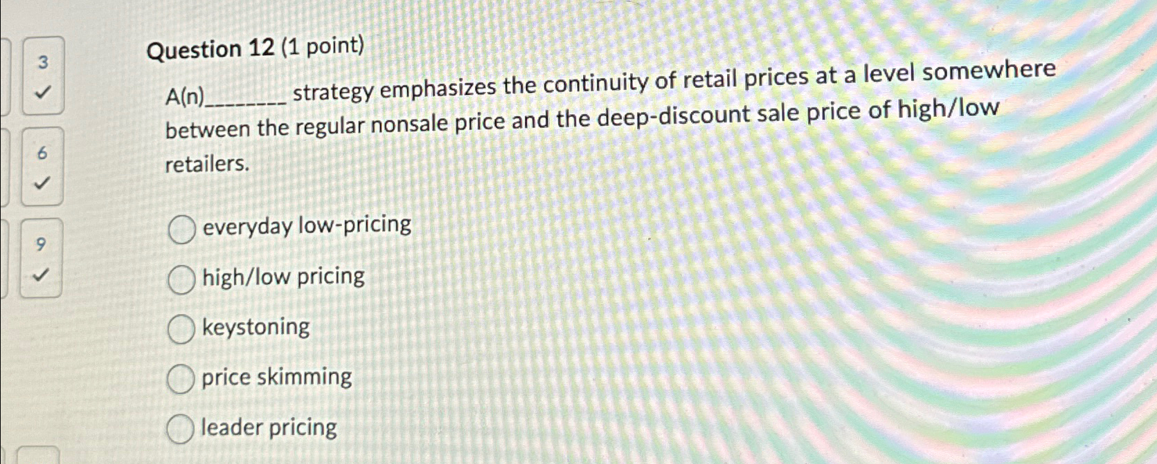 Question 12(1 point) A(n) strategy emphasizes the continuity of retail prices