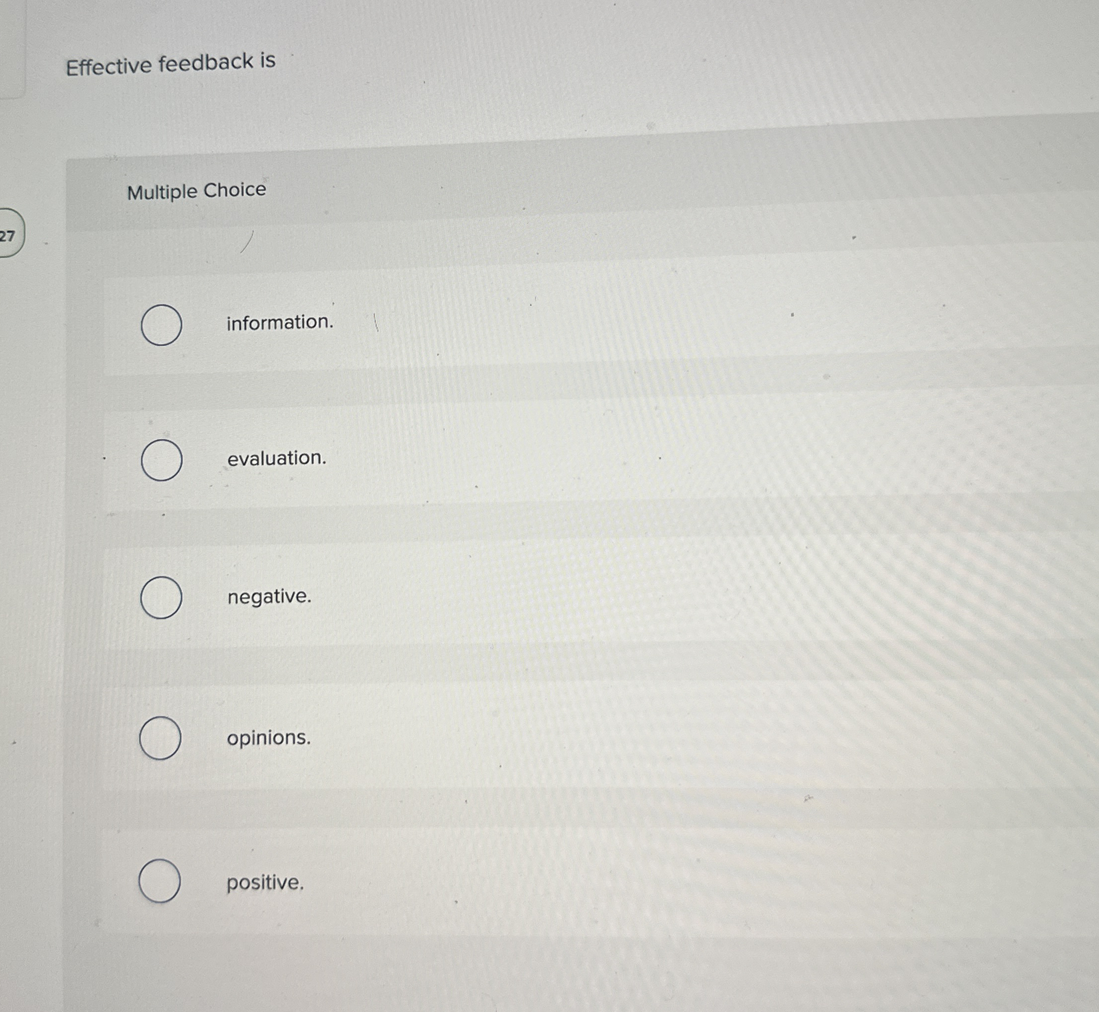  Effective feedback is Multiple Choice 27 information. evaluation. negative. opinions. positive.