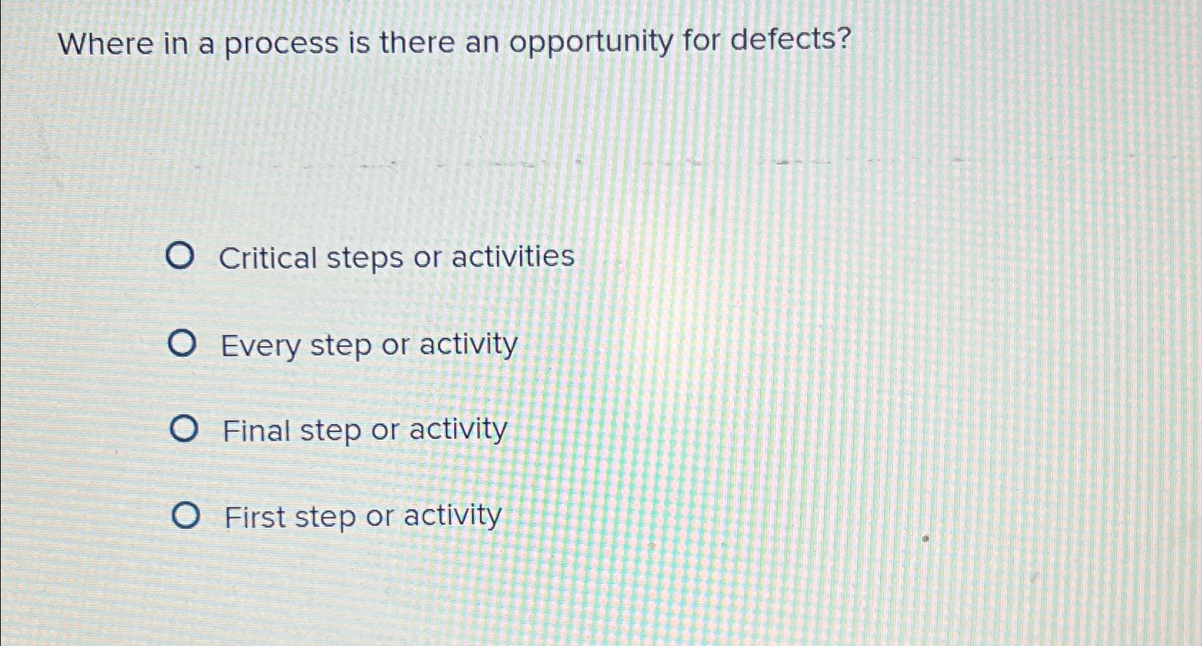  Where in a process is there an opportunity for defects? Critical
