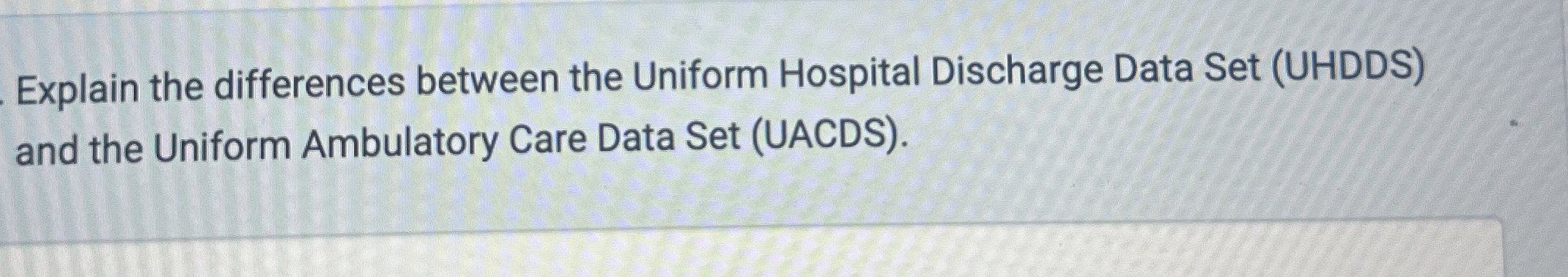  Explain the differences between the Uniform Hospital Discharge Data Set (UHDDS)
