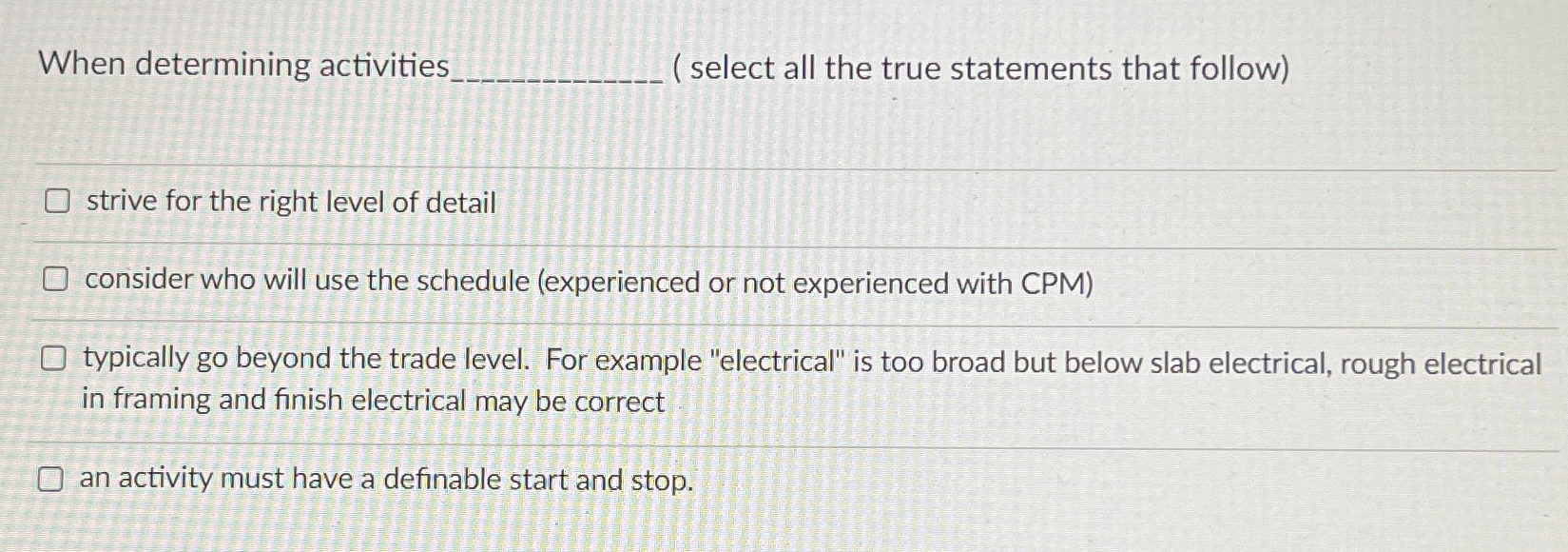  When determining activities. ( select all the true statements that follow)