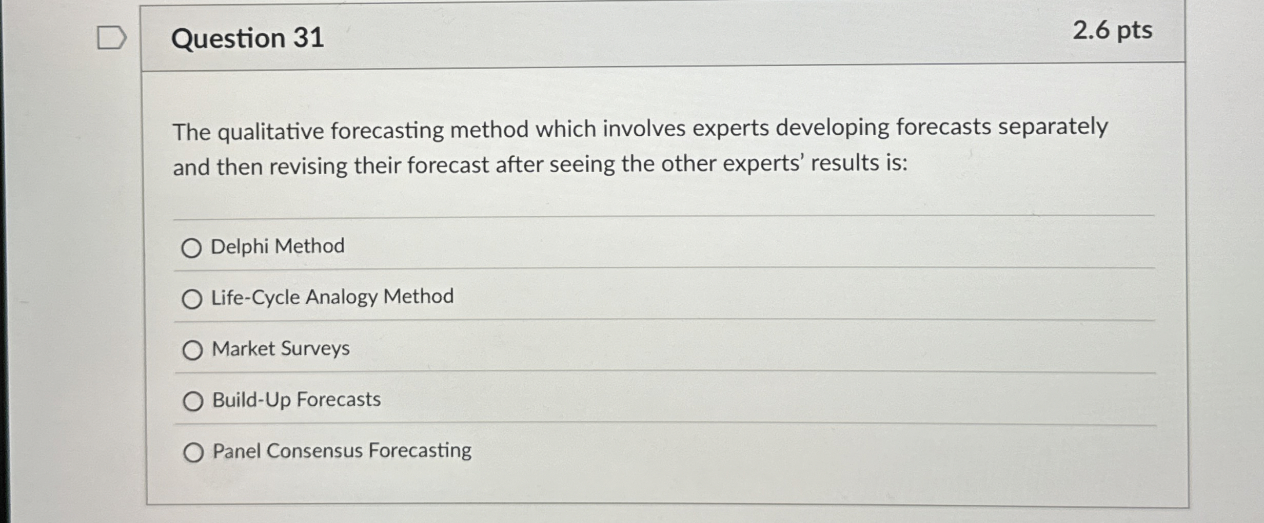  Question 31 The qualitative forecasting method which involves experts developing forecasts
