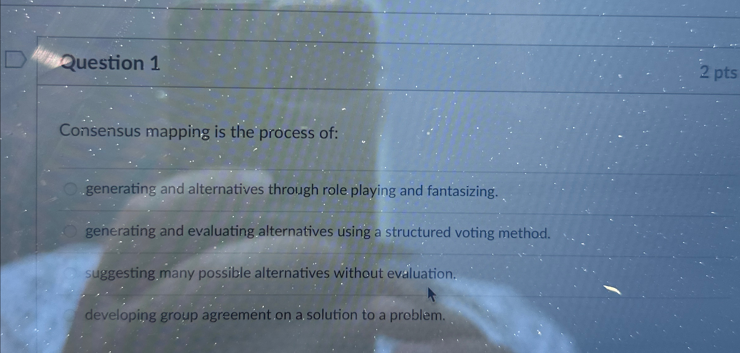  Question 1 2 pts Consensus mapping is the process of: generating