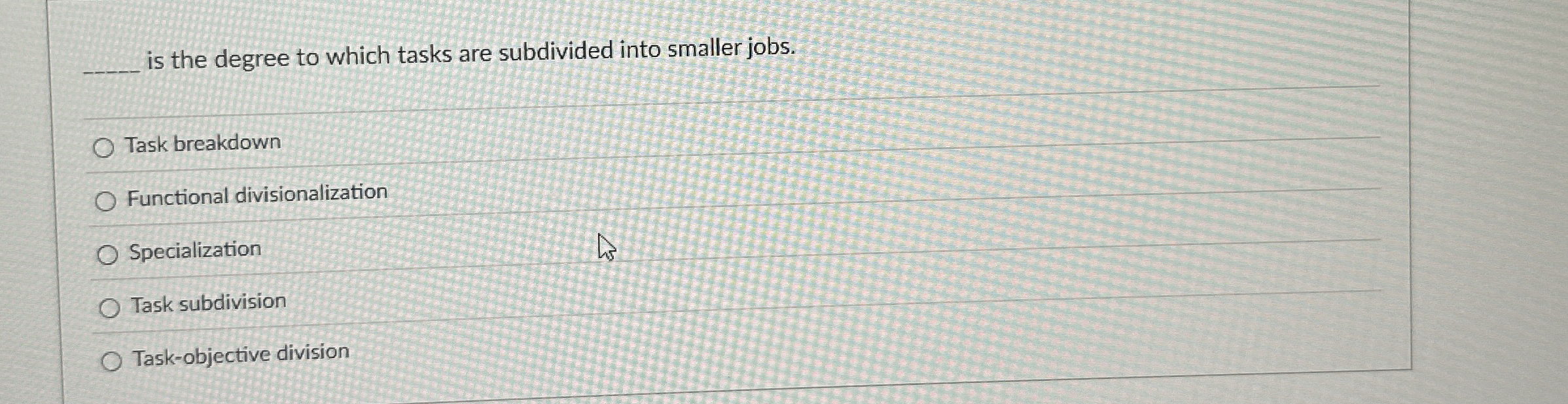  q, is the degree to which tasks are subdivided into smaller
