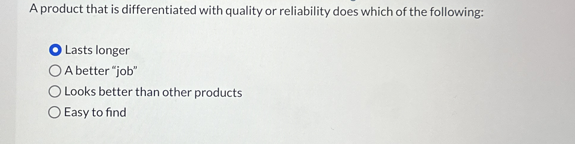  A product that is differentiated with quality or reliability does which