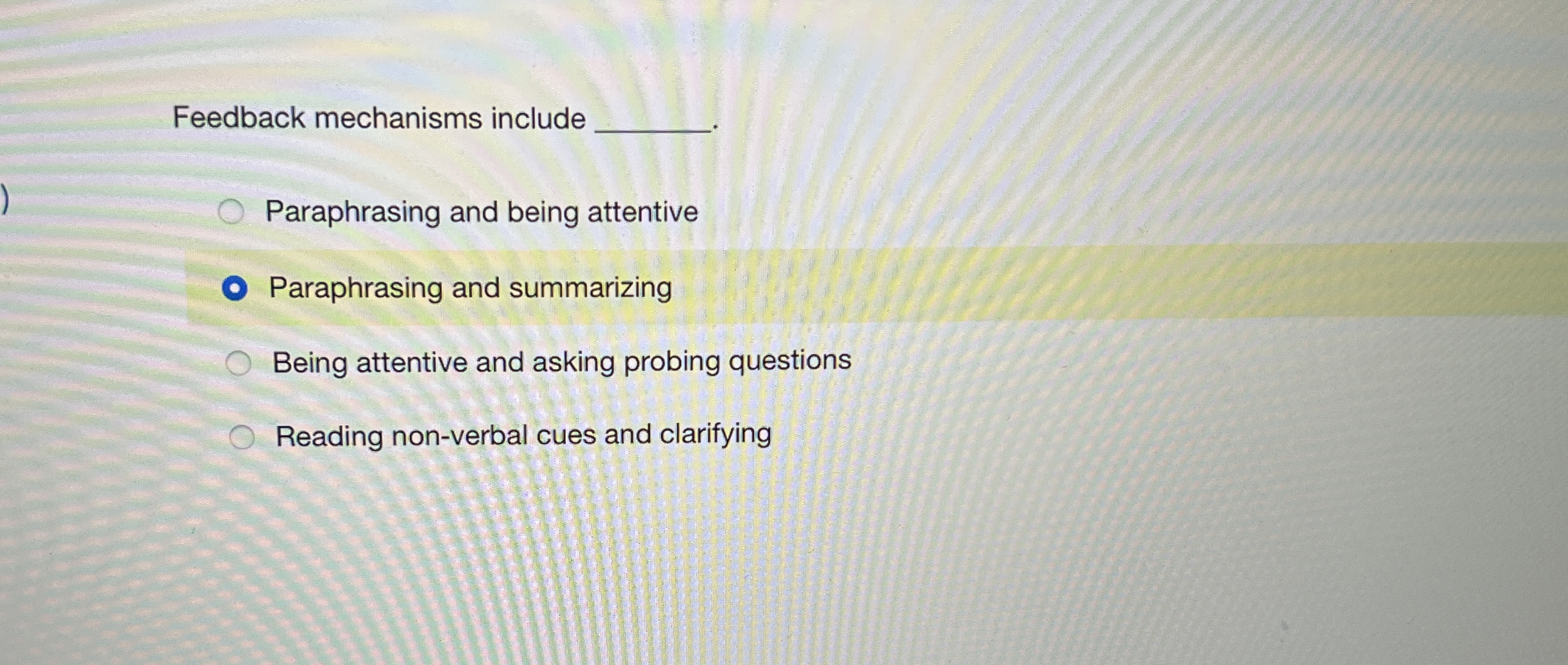  Feedback mechanisms include Paraphrasing and being attentive Paraphrasing and summarizing Being