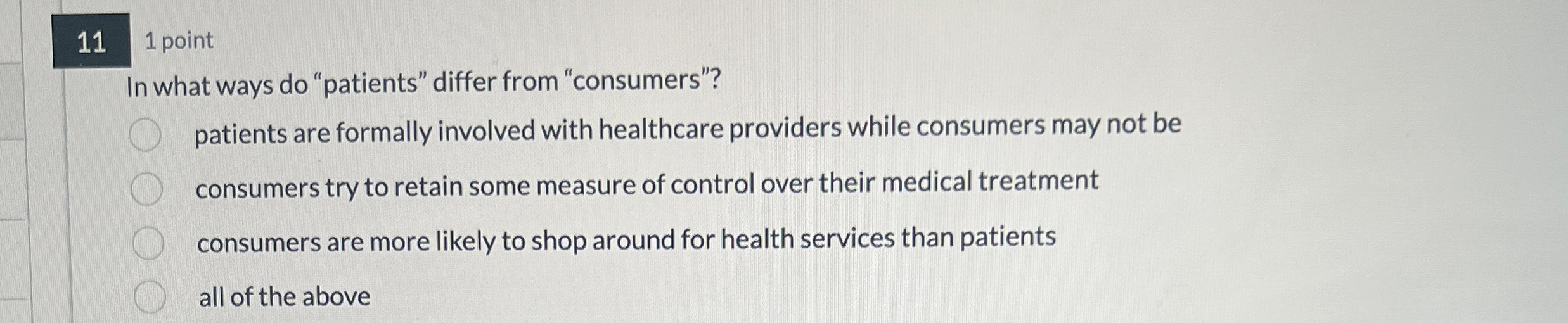  11 1 point In what ways do "patients" differ from "consumers"?