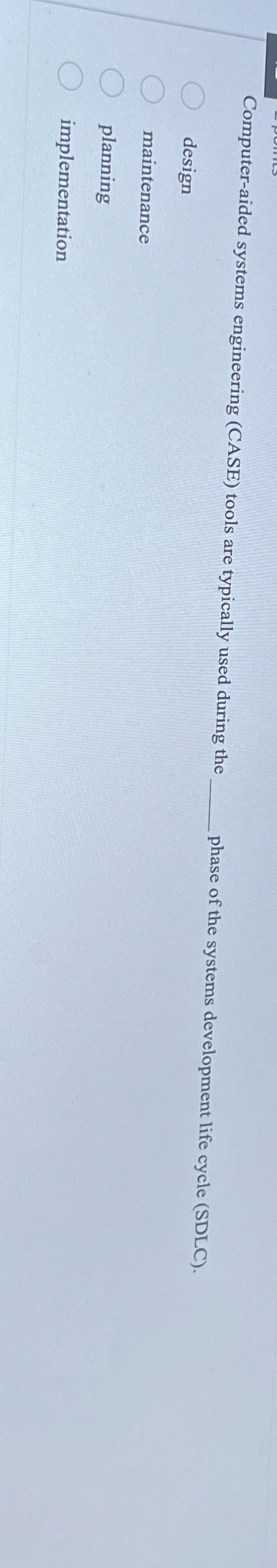  Computer-aided systems engineering (CASE) tools are typically used during the q,