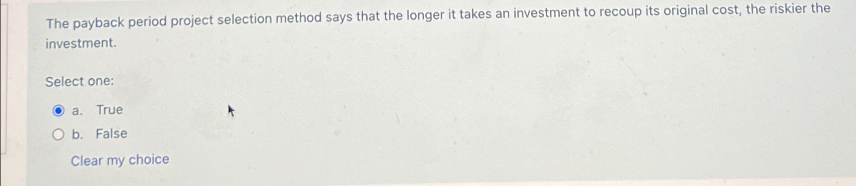  The payback period project selection method says that the longer it