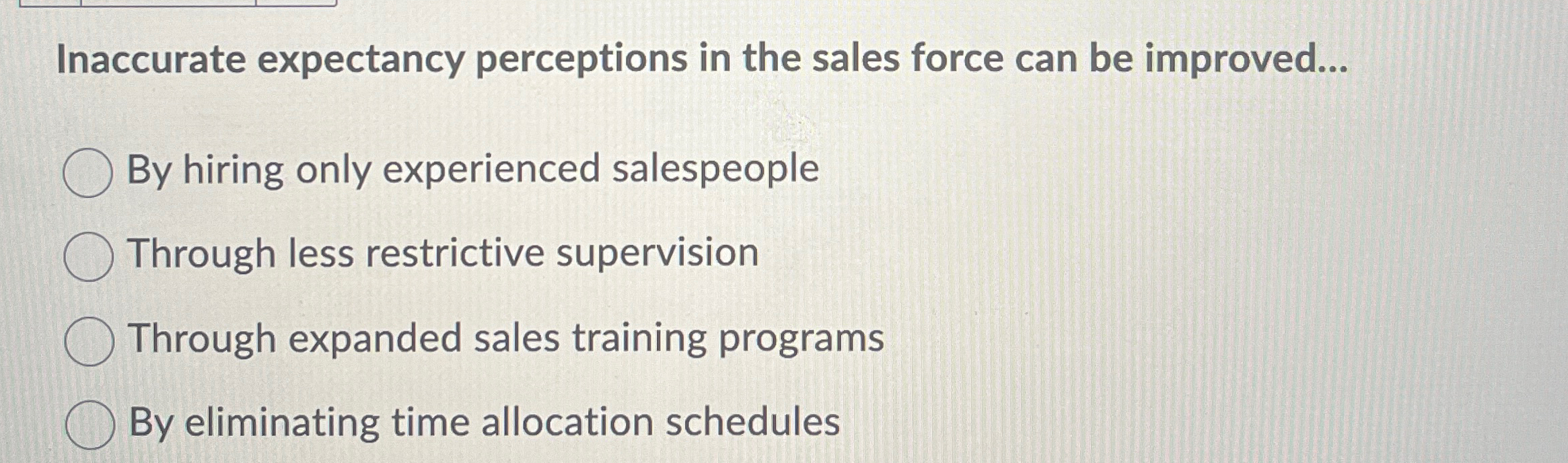 Inaccurate expectancy perceptions in the sales force can be improved... By