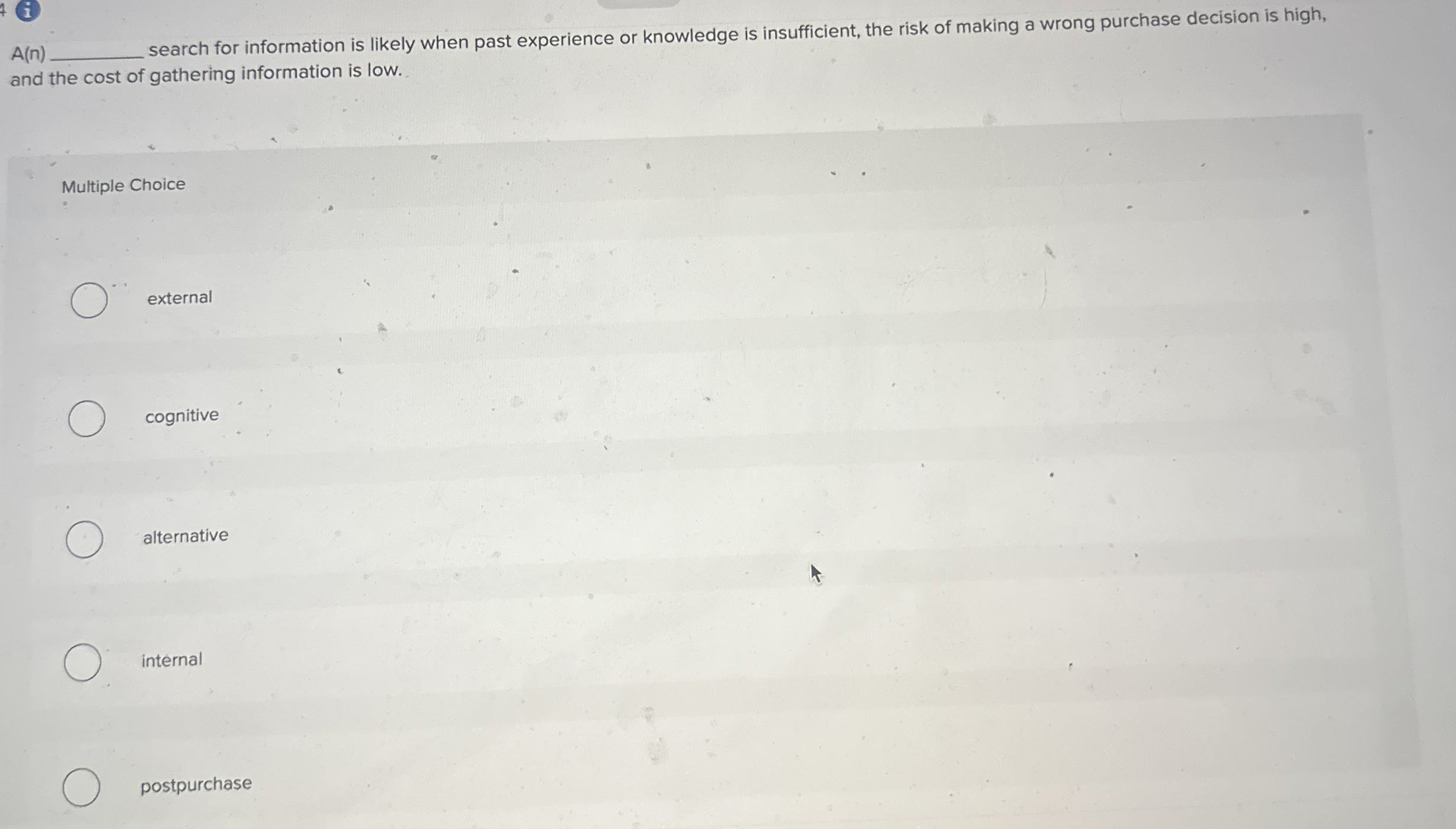  A(n) search for information is likely when past experience or knowledge