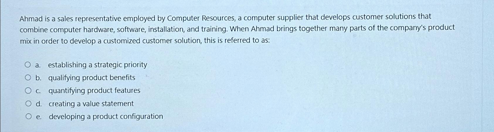  Ahmad is a sales representative employed by Computer Resources, a computer