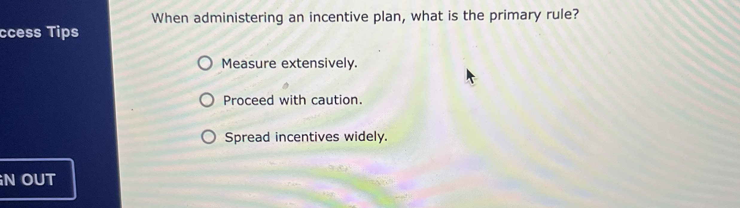  When administering an incentive plan, what is the primary rule? Measure