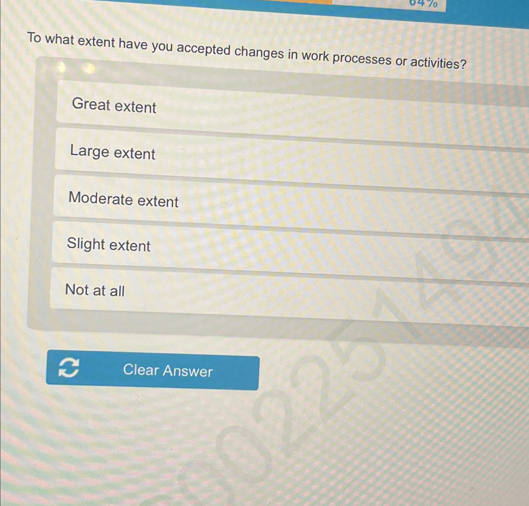  To what extent have you accepted changes in work processes or