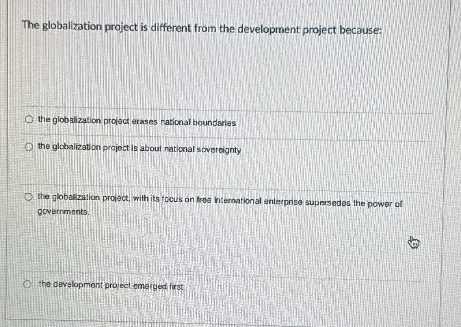 The globalization project is different from the development project because: the