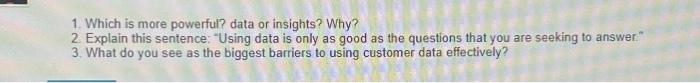  1. Which is more powerful? data or insights? Why? 2. Explain