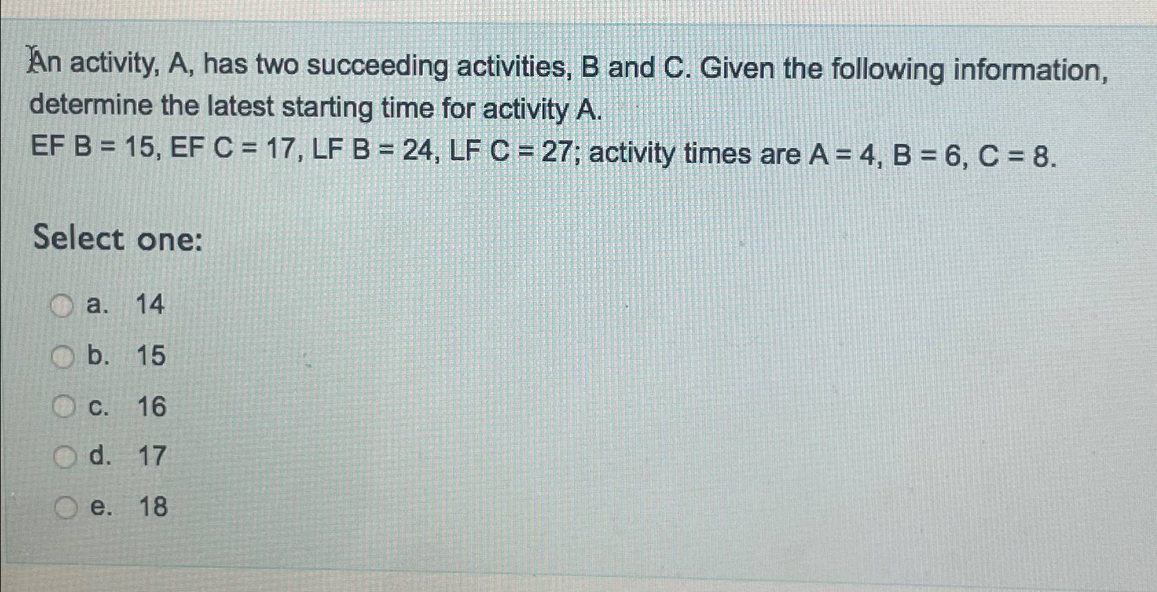  An activity, A, has two succeeding activities, B and C. Given
