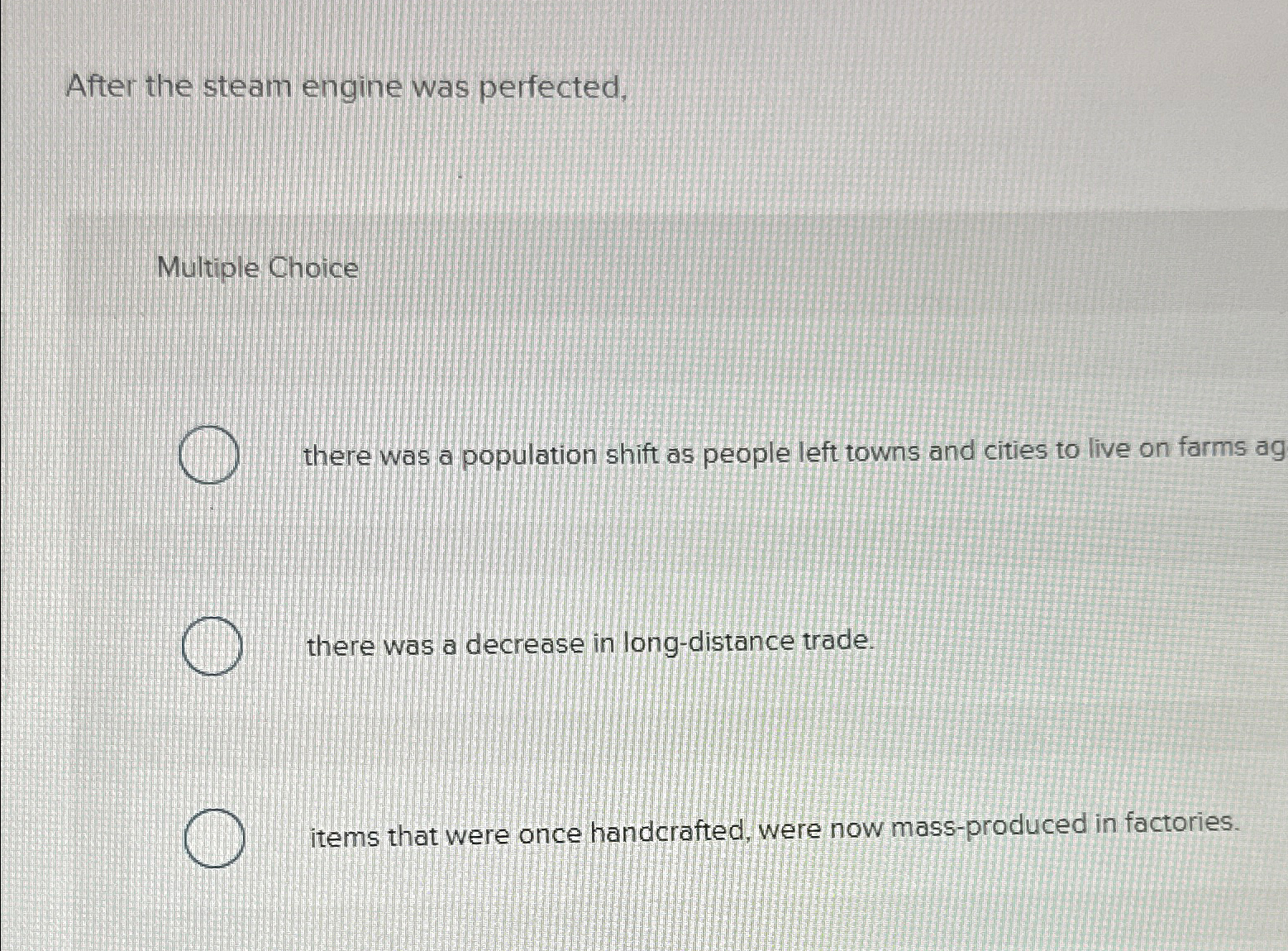  After the steam engine was perfected, Multiple Choice there was a