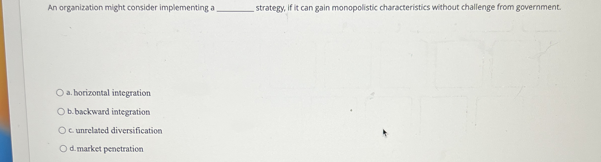  An organization might consider implementing a strategy, if it can gain