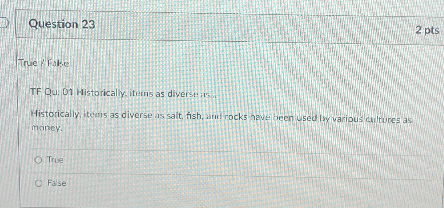  Question 23 True / False TF Qu.01 Historically, items as diverse