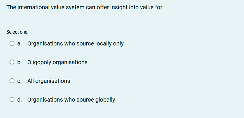  The international value system can offer insight into value for: Select