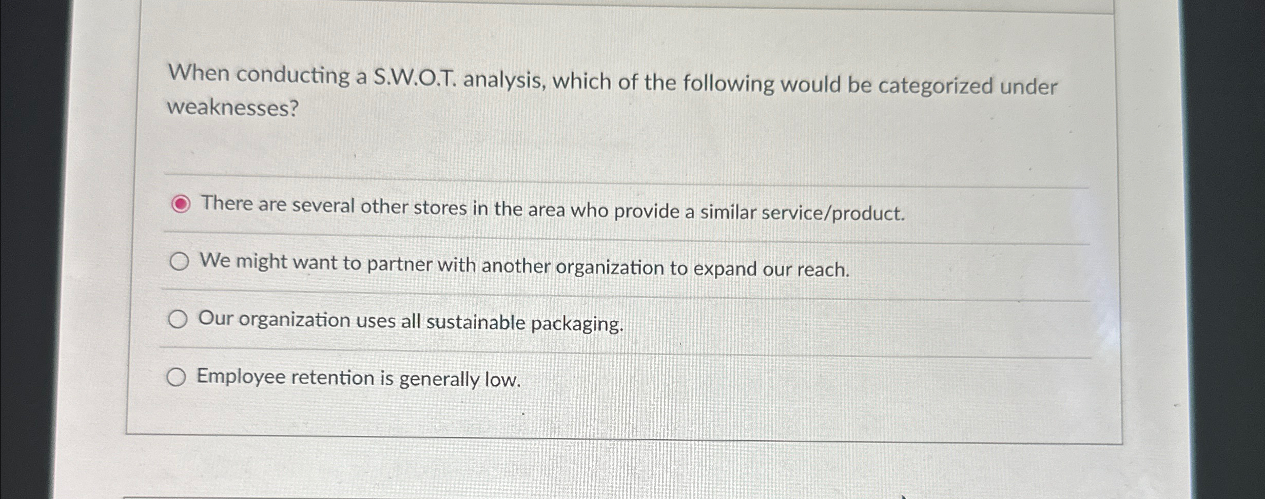  When conducting a S.W.O.T. analysis, which of the following would be