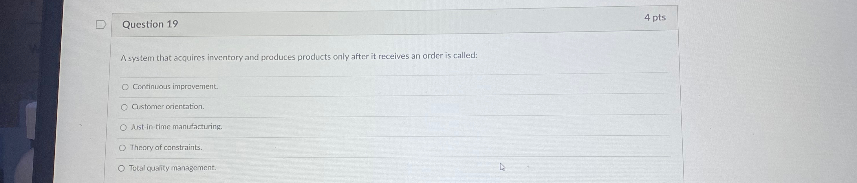  Question 19 4 pts A system that acquires inventory and produces